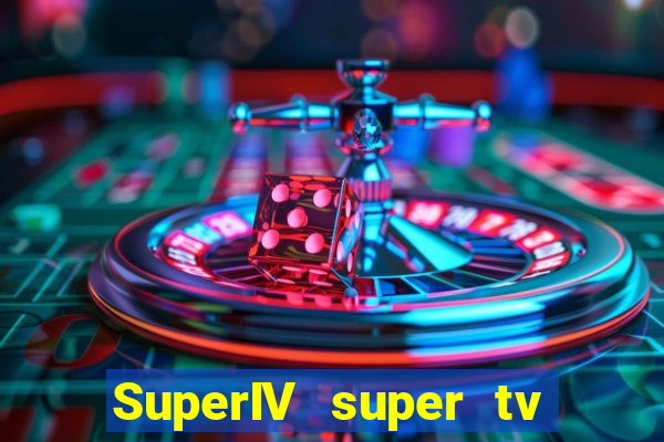 SuperIV super tv ao vivo super super